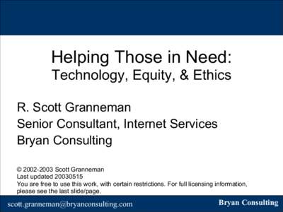 Helping Those in Need: Technology, Equity, & Ethics R. Scott Granneman Senior Consultant, Internet Services Bryan Consulting © Scott Granneman