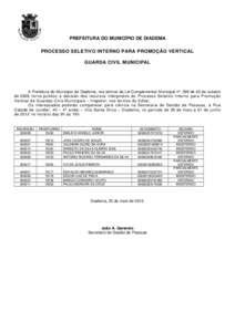 PREFEITURA DO MUNICÍPIO DE DIADEMA PROCESSO SELETIVO INTERNO PARA PROMOÇÃO VERTICAL GUARDA CIVIL MUNICIPAL A Prefeitura do Município de Diadema, nos termos da Lei Complementar Municipal nº. 298 de 05 de outubro de 2