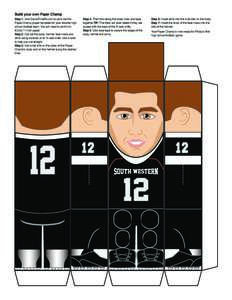 Build your own Paper Champ Step 1: Visit GameTimePa.com to print out the Paper Champ player template for your favorite high school football team. You will need to print it on 8.5-by-11-inch paper. Step 2: Cut out the bod