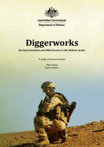 Diggerworks Driving innovation and eﬀectiveness in the defence sector A study of success factors Peter Cebon Danny Samson