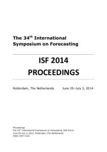 The 34th International Symposium on Forecasting ISF 2014 PROCEEDINGS Rotterdam, The Netherlands