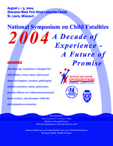 August 1 – 3, 2004 Sheraton West Port Hotel Lakeside Chalet St. Louis, Missouri National Symposium on Child Fatalities
