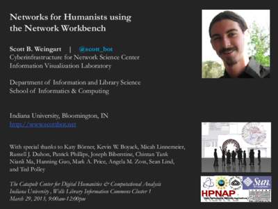Networks for Humanists using the Network Workbench Scott B. Weingart | @scott_bot Cyberinfrastructure for Network Science Center Information Visualization Laboratory Department of Information and Library Science