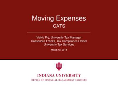 Moving Expenses CATS Vickie Fry, University Tax Manager Cassandra Franks, Tax Compliance Officer University Tax Services March 13, 2014
