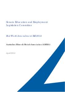Senate Education and Employment Legislation Committee Fair Work Amendment Bill 2014 Australian Mines & Metals Association (AMMA)