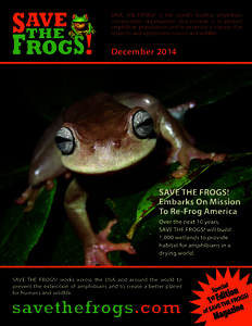 SAVE THE FROGS! is the world’s leading amphibian conservation organization. Our mission is to protect amphibian populations and to promote a society that respects and appreciates nature and wildlife.  December 2014