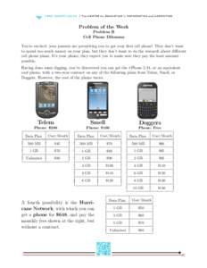 Problem of the Week Problem B Cell Phone Dilemma You’re excited: your parents are permitting you to get your first cell phone! They don’t want to spend too much money on your plan, but they don’t want to do the res