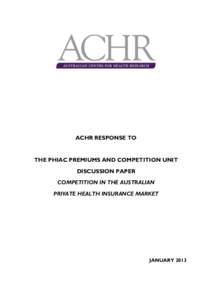 ACHR RESPONSE TO  THE PHIAC PREMIUMS AND COMPETITION UNIT DISCUSSION PAPER COMPETITION IN THE AUSTRALIAN PRIVATE HEALTH INSURANCE MARKET