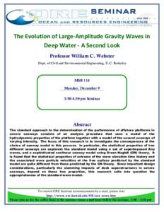 SEMINAR The Evolution of Large-Amplitude Gravity Waves in Deep Water - A Second Look Professor William C. Webster Dept. of Civil and Environmental Engineering, U.C. Berkeley