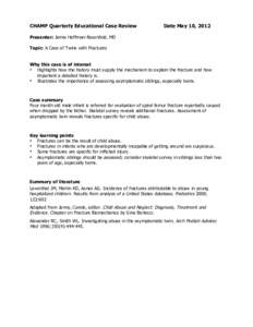 CHAMP Quarterly Educational Case Review  Date May 10, 2012 Presenter: Jamie Hoffman-Rosenfeld, MD Topic: A Case of Twins with Fractures