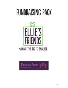 Fundraising Pack  1	
   Welcome Thank you for considering raising funds for Ellie’s Friends, part of the