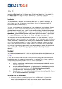 16 May[removed]RECURRENT DISCUSSION ON THE EMPLOYMENT STRATEGIC OBJECTIVE – FOLLOW-UP TO THE 2008 ILO DECLARATION ON SOCIAL JUSTICE FOR A FAIR GLOBALIZATION Introduction The fifth in a series of recurrent discussions as 