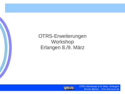 OTRS-Erweiterungen Workshop ErlangenMärz OTRS-WorkshopMärz, Erlangen Renée Bäcker – Perl-Services.de