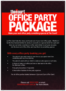 OFFICE PARTY  PACKAGE Make your next office party something special at The Court! Let The Court take the mess and hassle out of your next office party. Whether it