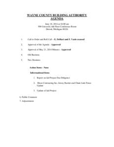 WAYNE COUNTY BUILDING AUTHORITY AGENDA June 18, 2014 at 10:00 am 500 Griswold, 6th Floor Conference Room Detroit, Michigan 48226