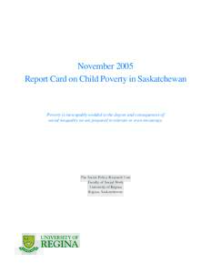 November 2005 Report Card on Child Poverty in Saskatchewan Poverty is inescapably wedded to the degree and consequences of social inequality we are prepared to tolerate or even encourage.