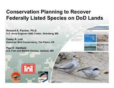 Conservation Planning to Recover Federally Listed Species on DoD Lands Richard A. Fischer, Ph.D. U.S. Army Engineer R&D Center, Vicksburg, MS  Casey A. Lott