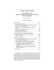 Harvard Journal of Law & Technology Volume 17, Number 1 Fall 2003 CATCH ME IF YOU CAN: SERVING UNITED STATES PROCESS ON AN ELUSIVE DEFENDANT ABROAD