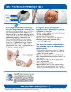 ISG™ Newborn Identification Tags  How to get a barcode on the baby Most Labor & Delivery and NICU traditionally use a serial numbered mother/father/baby wristband set.