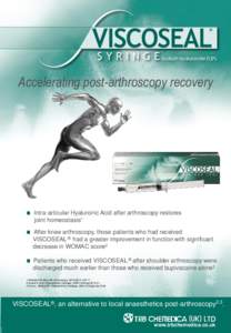Accelerating post-arthroscopy recovery  Intra-articular Hyaluronic Acid after arthroscopy restores joint homeostasis1 After knee arthroscopy, those patients who had received VISCOSEAL ® had a greater improvement in func