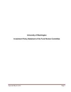 University of Washington Investment Policy Statement of the Fund Review Committee Approved May 25, 2010  Page 1