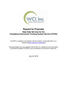 Request for Proposals Help Desk Services for the Compliance Instrument Tracking System Service (CITSS) This RFP is available on the Western Climate Initiative, Incorporated (WCI, Inc.) website at http://www.wci-inc.org/r