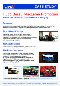 CASE STUDY  Hugo Boss / MacLaren Promotion Mobile live broadcast transmissions in Hungary Company: As part of the celebrations for 30 years of sponsoring McLaren, Hugo Boss had the concept of live