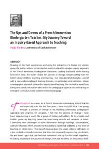 The Ups and Downs of a French Immersion Kindergarten Teacher: My Journey Toward an Inquiry-Based Approach to Teaching Paula Fortier, University of Saskatchewan  ABSTRACT