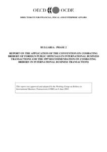 DIRECTORATE FOR FINANCIAL, FISCAL AND ENTERPRISE AFFAIRS  BULGARIA: PHASE 2 REPORT ON THE APPLICATION OF THE CONVENTION ON COMBATING BRIBERY OF FOREIGN PUBLIC OFFICIALS IN INTERNATIONAL BUSINESS TRANSACTIONS AND THE 1997