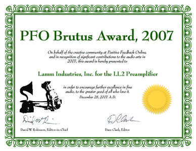 PFO Brutus Award, 2007 On behalf of the creative community at Positive Feedback Online, and in recognition of signﬁcant contributions to the audio arts in 2007, this award is hereby presented to  Lamm Industries, Inc. 