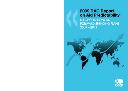 2009 DAC Report on Aid Predictability Survey on Donor’s Forward Spending Plans 2009–2011 The Survey on Donors’ Forward Spending Plans is a unique instrument as it is the only regular process at the global level tha