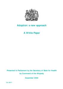 Adoption: a new approach A White Paper Presented to Parliament by the Secretary of State for Health by Command of Her Majesty December 2000