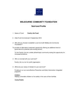 MELBOURNE COMMUNITY FOUNDATION Sub-fund Profile 1. Name of Fund:  Family Life Fund