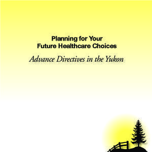 Planning for Your Future Healthcare Choices Advance Directives in the Yukon  INSIDE FRONT COVER BLANK
