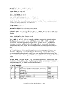 TITLE: Yuma Strategic Planning Project DATE RANGE: [removed]CALL NUMBER: Y-MS30 PHYSICAL DESCRIPTION: 1 linear foot (2 boxes) PROVENANCE: Donated from multiple sources including City officials and citizens serving on va