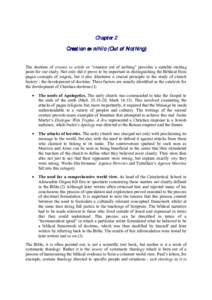 Chapter 2 Creation ex nihilo (Out of Nothing) The doctrine of creatio ex nihilo or “creation out of nothing” provides a suitable starting point for our study. Not only did it prove to be important in distinguishing t