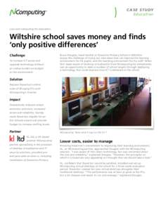 C ase Stu dy Educ ation Low-cost computing for education.  Wiltshire school saves money and finds