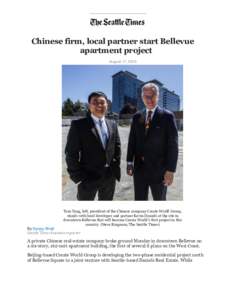 Chinese firm, local partner start Bellevue apartment project August 17, 2015 Tom Yang, left, president of the Chinese company Create World Group, stands with local developer and partner Kevin Daniels at the site in