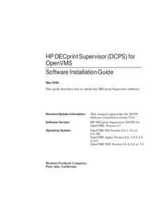 HP DECprint Supervisor (DCPS) for OpenVMS Software Installation Guide May 2009 This guide describes how to install the DECprint Supervisor software.