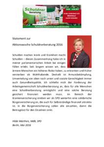 Statement zur Aktionswoche Schuldnerberatung 2016 Schulden machen krank und Krankheit macht Schulden – diesen Zusammenhang habe ich in meiner parlamentarischen Arbeit bei einigen Fällen erlebt. Seit langem wissen wir,