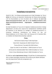 Installateurverzeichnis Gemäß § 5 Abs. 1 der Wasserversorgungssatzung der Stadt Schwalbach am Taunus dürfen die Errichtung und wesentliche Veränderungen der Wasserverbrauchsanlagen (i.d.R die Hausinstallation) auf d