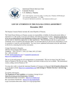 American Citizen Services Unit Consular Section U.S. Embassy, Panama For e-mail inquiries, answered within 3 working days: [removed] For automated information: [removed]For general information and forms: http: