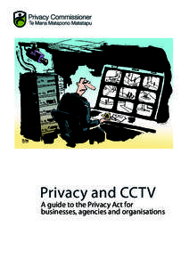 Privacy and CCTV  A guide to the Privacy Act for businesses, agencies and organisations  Privacy and CCTV