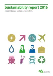 Sustainability report 2016 Report based on facts from 2015 Contents Making a positive impact	 Our approach