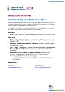 Innovators’ Platform Thursday, 26 May 2011, 16:45-18:15, Hall 2 What will the transport system of the future look like? This session will allow innovators to present new ideas that could fundamentally transform transpo