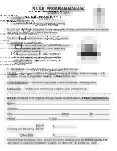 R.I.S.E. PROGRAM MANUAL ORDER FORM •	 Is a unique career exploration program, •	 Is SCANS based, •	 Is experiential and focuses on contextual learning. R.I.S.E. can serve as a focal point for any community striving