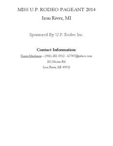 MISS U.P. RODEO PAGEANT 2014 Iron River, MI Sponsored By: U.P. Rodeo Inc. Contact Information: Karen Marheine – ([removed]removed] 181 Noren Rd.