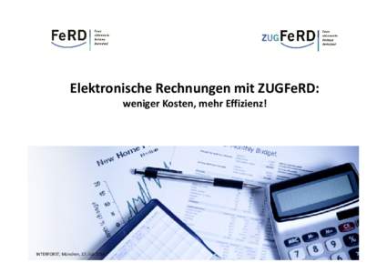 Elektronische Rechnungen mit ZUGFeRD: weniger Kosten, mehr Effizienz! INTERFORST, München, 17. Juli
