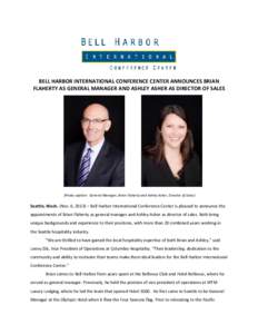 BELL HARBOR INTERNATIONAL CONFERENCE CENTER ANNOUNCES BRIAN FLAHERTY AS GENERAL MANAGER AND ASHLEY ASHER AS DIRECTOR OF SALES (Photo caption: General Manager, Brian Flaherty and Ashley Asher, Director of Sales)  Seattle,