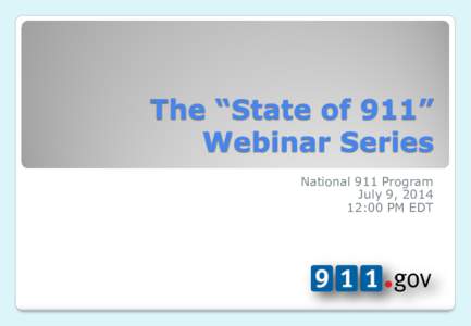 The “State of 911” Webinar Series National 911 Program July 9, [removed]:00 PM EDT